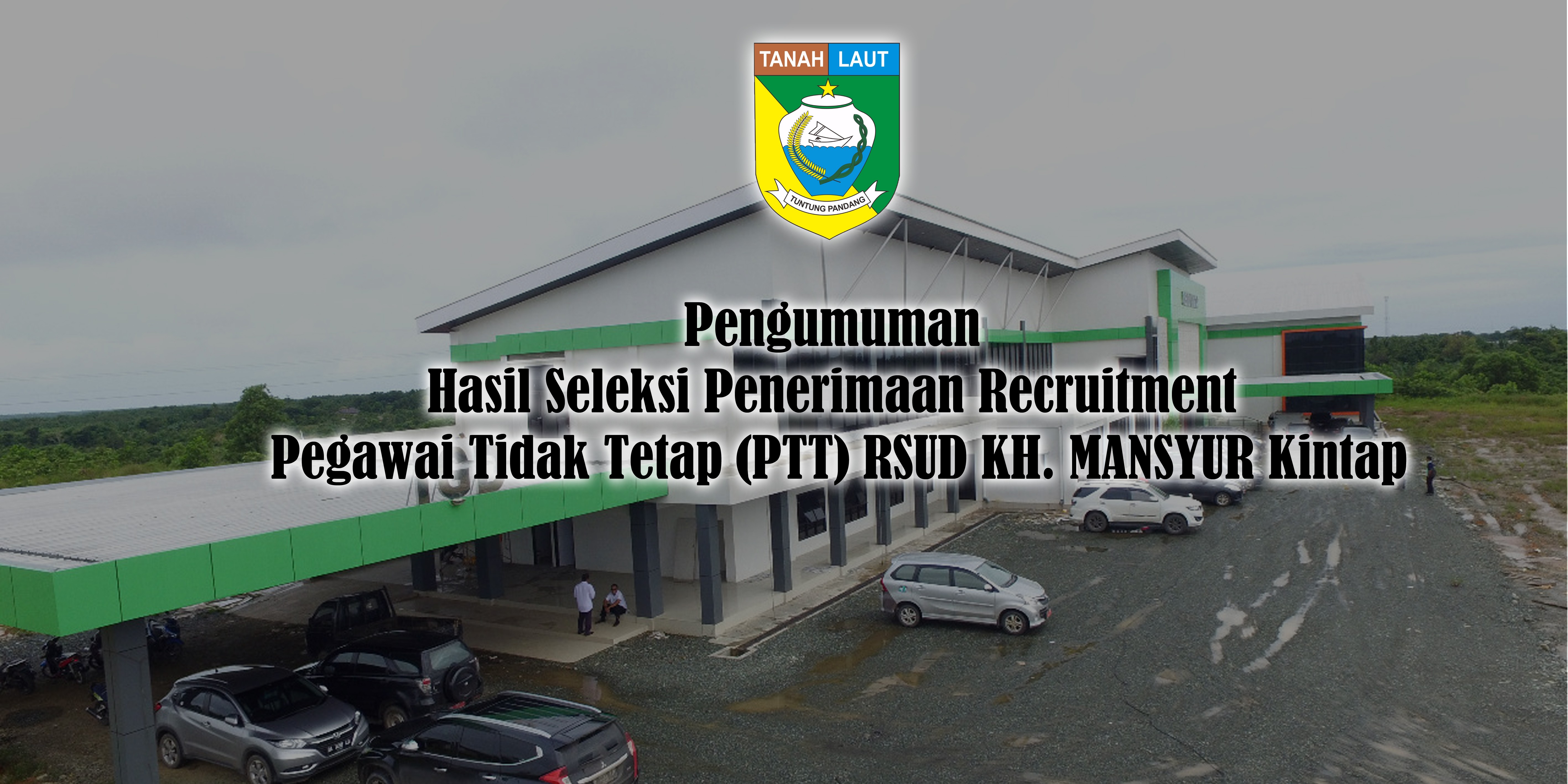 Pengumuman Hasil Seleksi Penerimaan Recruitment Pegawai Tidak Tetap (PTT) RSUD KH. MANSYUR Kintap