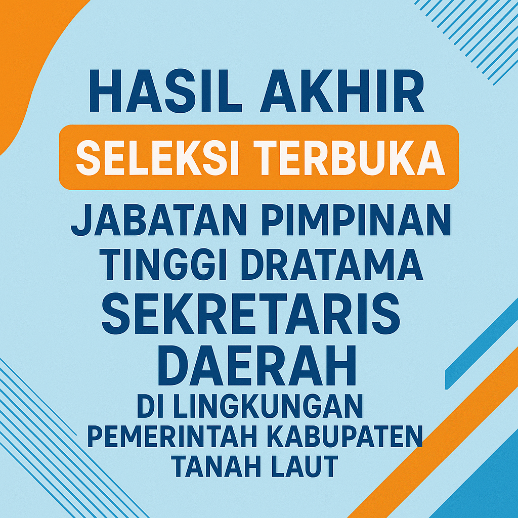 HASIL AKHIR SELEKSI TERBUKA JABATAN PIMPINAN TINGGI PRATAMA SEKRETARIS DAERAH DI LINGKUNGAN PEMERINTAH KABUPATEN TANAH LAUT