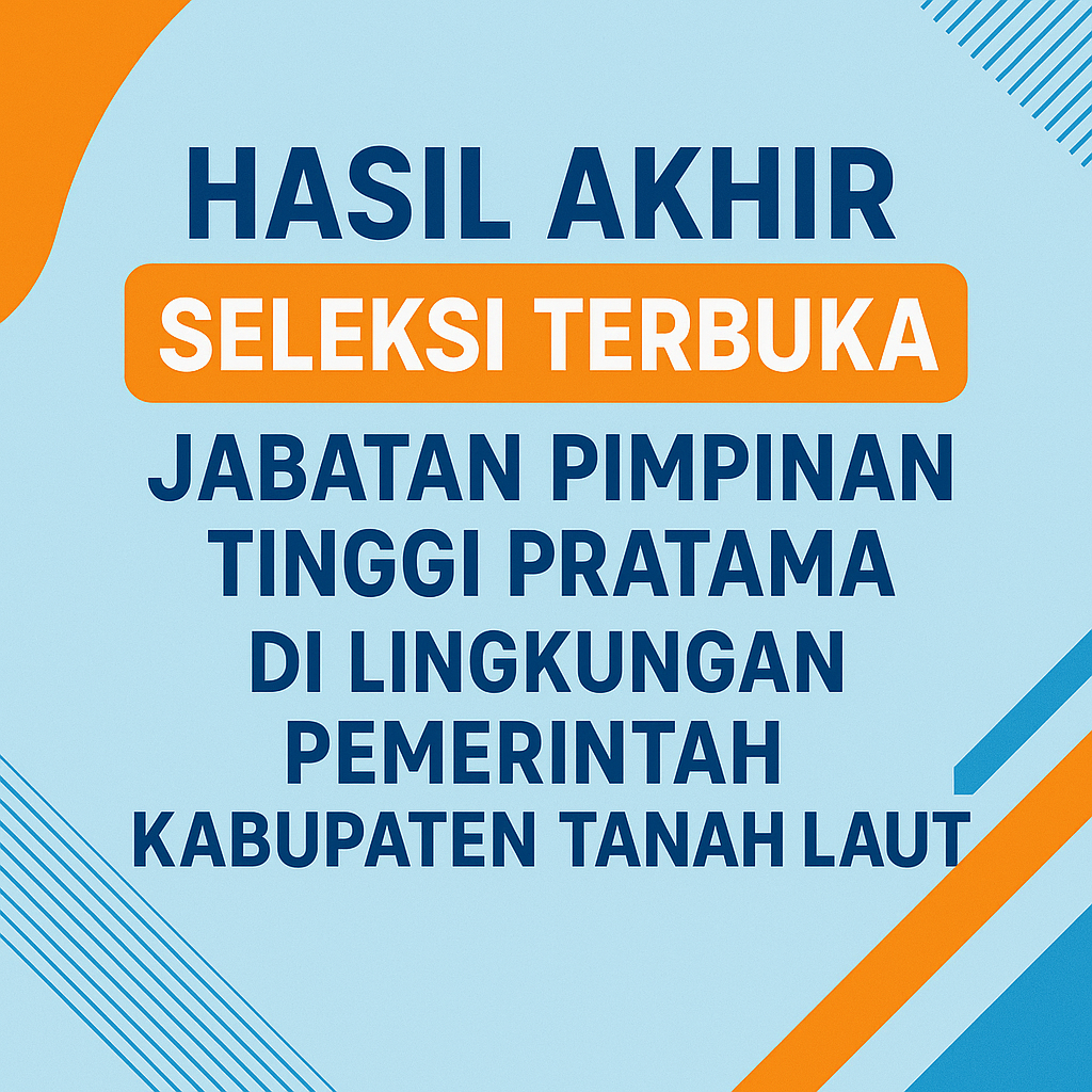 HASIL AKHIR SELEKSI TERBUKA JABATAN PIMPINAN TINGGI PRATAMA DI LINGKUNGAN PEMERINTAH KABUPATEN TANAH LAUT